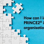 How can I integrate PRINCE2<sup>®</sup> into my organisation?