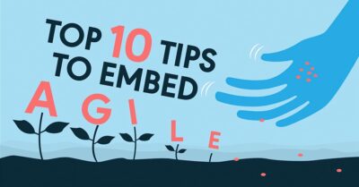 Top 10 tips to embed Agile