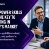 Why power skills are the key to thriving in today’s market